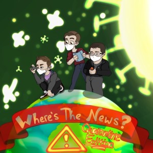 Where's the News? Quarantine Edition - Episode 1