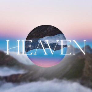 [Heaven] Why Heaven Matters