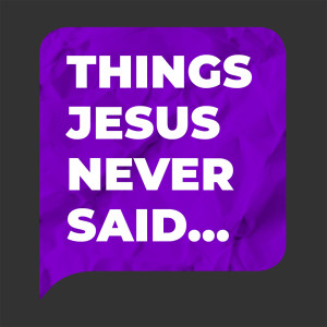 [Things Jesus Never Said] You're Perfect Just As You Are