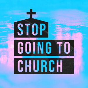 [Stop Going to Church] Be Part of the Body