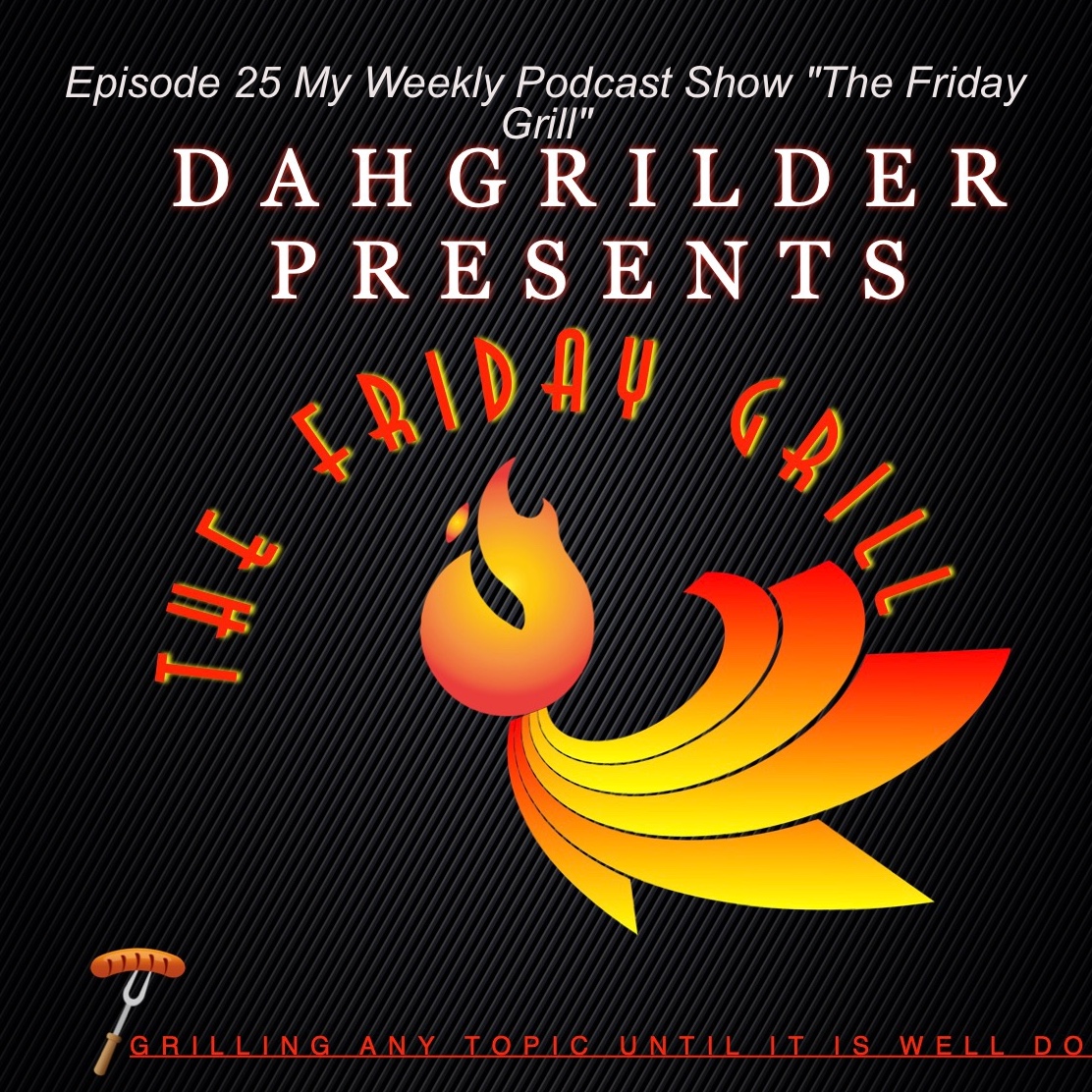 Episode 25 My Weekly Podcast Show ”The Friday Grill” Image