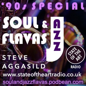 State Of The Art Radio, SoulAndJazzFlavas 90’s Special, Wednesday 14/06/2023 /w Steve Aggasild