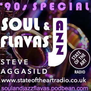 State Of The Art Radio, SoulAndJazzFlavas 90’s Special, Wednesday 10/05/2023 /w Steve Aggasild