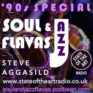 State Of The Art Radio, SoulAndJazzFlavas 90’s Special, Wednesday 08/03/2023 /w Steve Aggasild