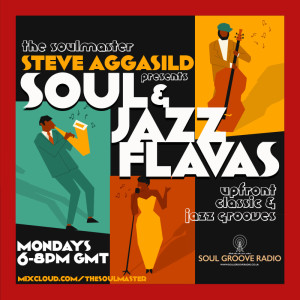 Soul Groove Radio - SoulAndJazzFlavas, Monday 27th June 2022 /w Steve Aggasild