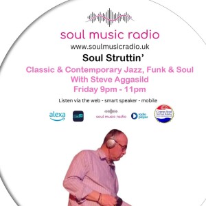 Soul Music Radio / Soul Struttin’ / Friday 07/July/2023 /w Steve Aggasild,  9-11pm.