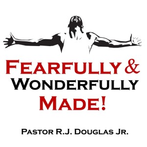 Sermon -  Fearfully & Wonderfully Made!