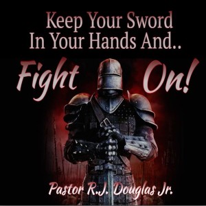 Keep Your Sword In Your Hands And Fight On!
