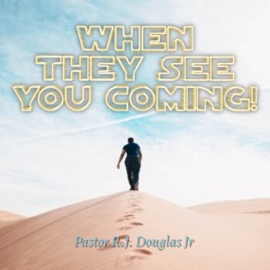 Sermon- When They See You Coming!