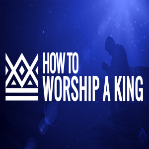 How to Worship a King - Thanksgiving Praise and Worship