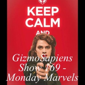 GizmoSapiens Show 169 - Monday Marvels
