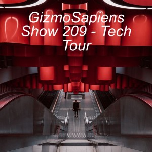 GizmoSapiens Show 209 - Tech Tour