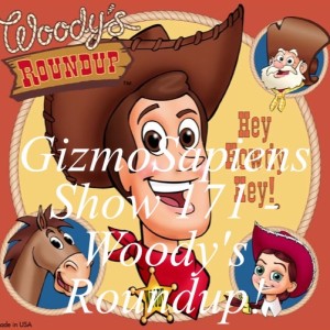 GizmoSapiens Show 171 - Woody's Roundup!