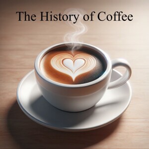 The History of Coffee: From Ethiopian Highlands to Global Obsession