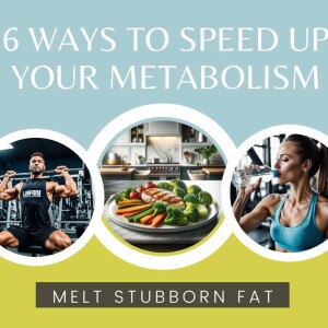 Melt Stubborn Fat: 6 Ways to Speed Up Your Metabolism