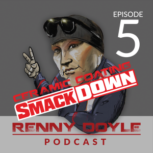 Renny Doyle Podcast Episode 005: Ceramic Coating SmackDown Live From SEMA
