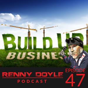 Renny Doyle Podcast Episode 047: Business Build Up Webcast 16