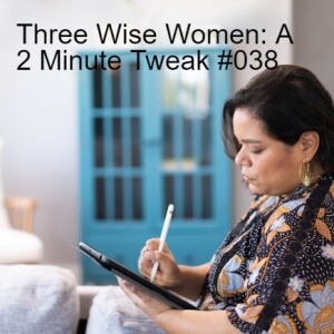 Three Wise Women: A 2 Minute Tweak #038