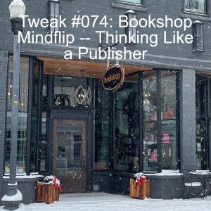 Tweak #074: Bookshop Mindflip — Thinking Like a Publisher