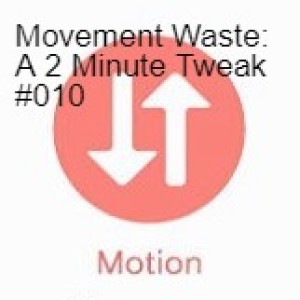 Movement Waste: A 2 Minute Tweak #010