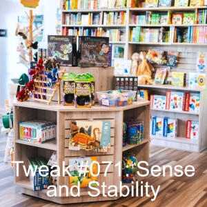 Tweak #071: Sense and Stability