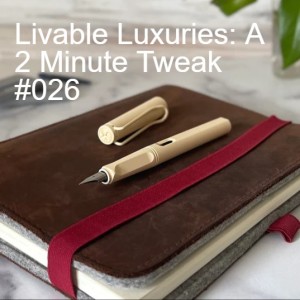 Livable Luxuries: A 2 Minute Tweak #026