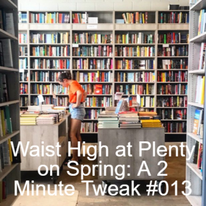Waist High at Plenty on Spring: A 2 Minute Tweak #013