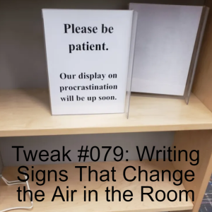 Tweak #079: Writing Signs That Change the Air in the Room