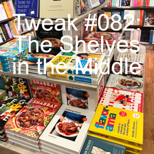 Tweak #082: The Shelves in the Middle - Part III