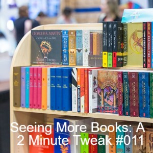 Seeing More Books: A 2 Minute Tweak #011