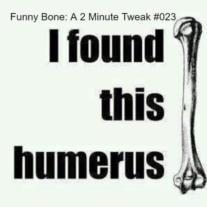 Funny Bone: A 2 Minute Tweak #023