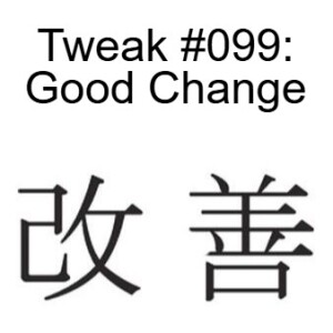 Tweak #099: Good Change