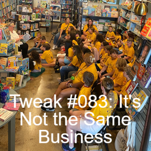 Tweak #083: We're In a Different Business Than They Are