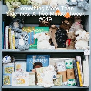 Something More Than Sidelines: A 2 Minute Tweak #049