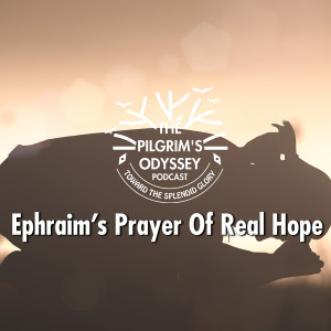 Ephraim's Prayer of Real Hope