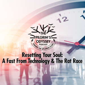 Resetting Your Soul: A Fast From Technology & The Rat Race