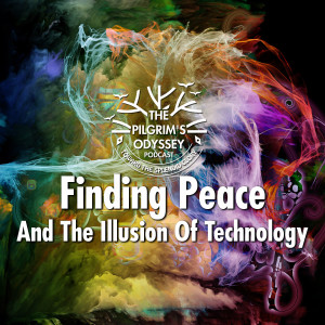 Finding Peace And The Illusion of Technology