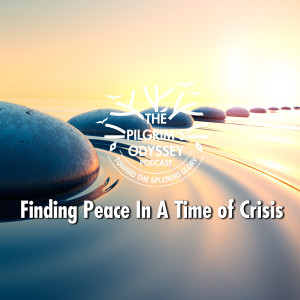Finding Peace In A Time Of Crisis