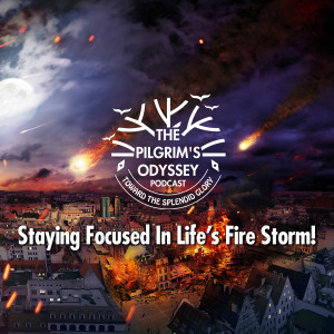 Staying Focused In Life's Fire Storm!