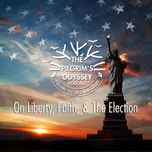 On Liberty, Faith, and The Election