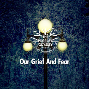 Our Grief And Fear