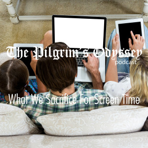 What We Sacrifice For Screen Time