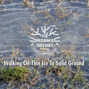 Walking On Thin Ice To Solid Ground