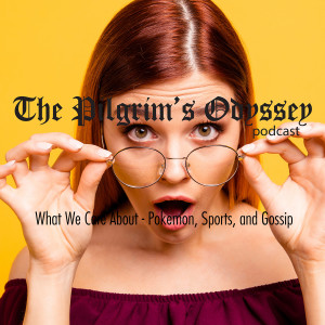 What We Care About - Pokemon, Sports, and Gossip