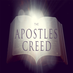 The Apostles Creed - From whence He shall come to judge the living and the dead
