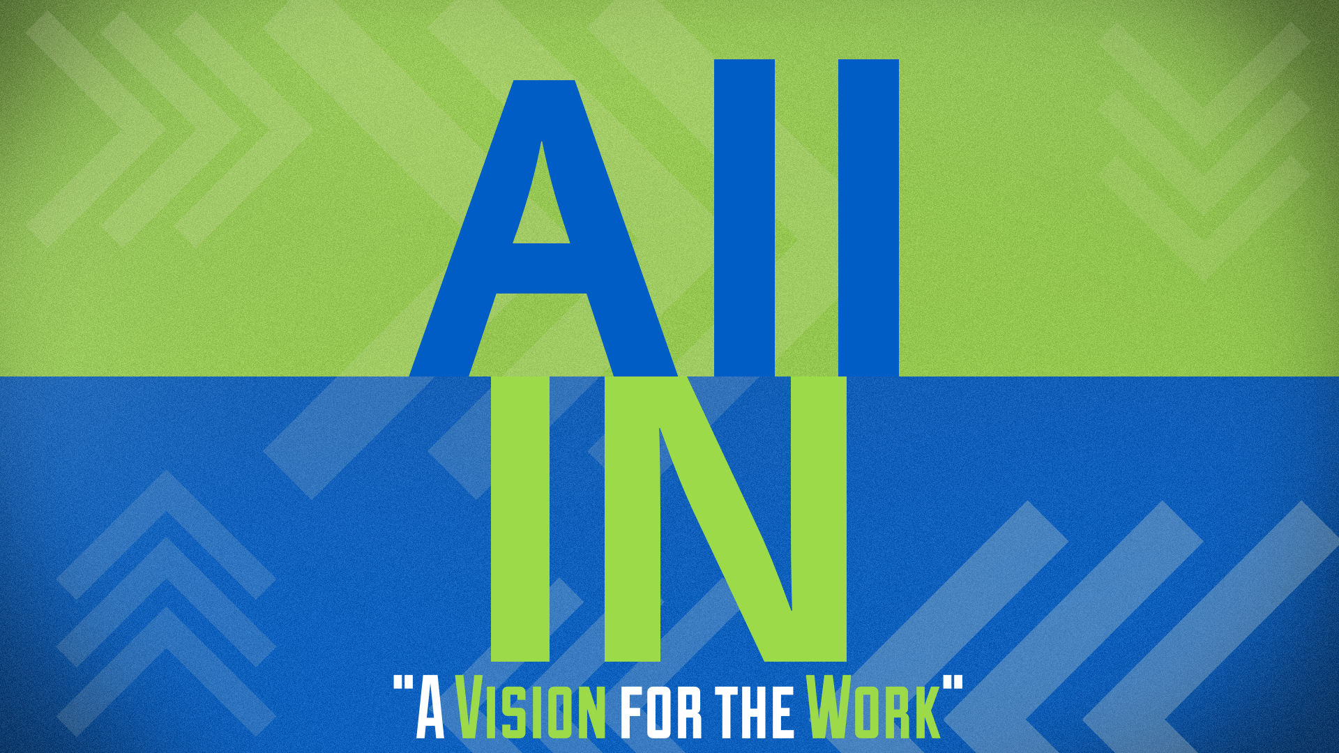 ALL IN - "Having a VISION for the WORK"