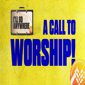 Missions 2022 :: I’ll Go Anywhere - A Call to Worship!