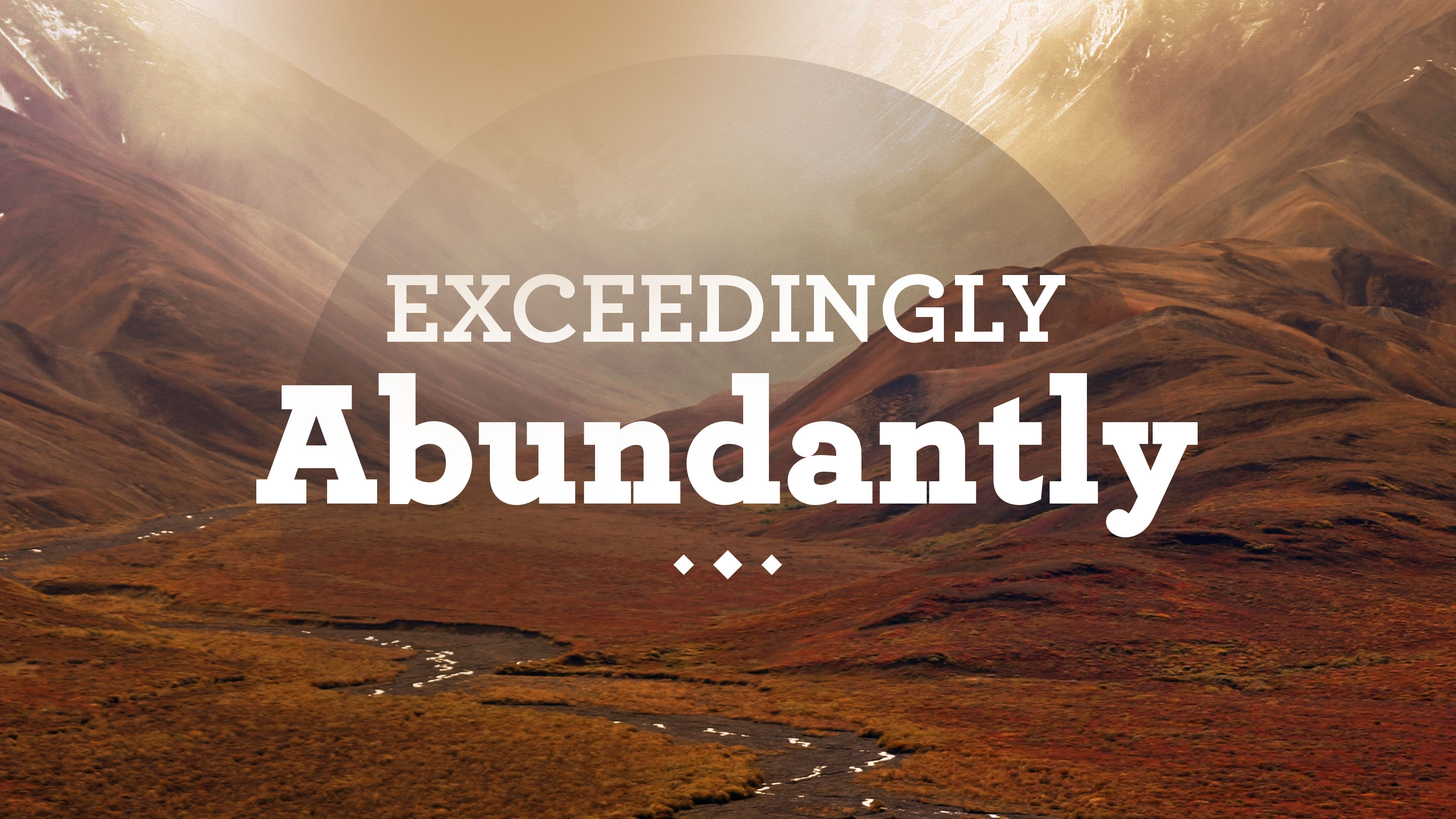 Exceedingly, Abundantly