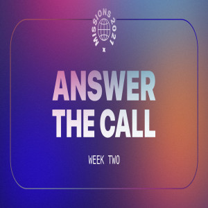 Missions 2021 :: The Call - Answer the Call (Week 2)