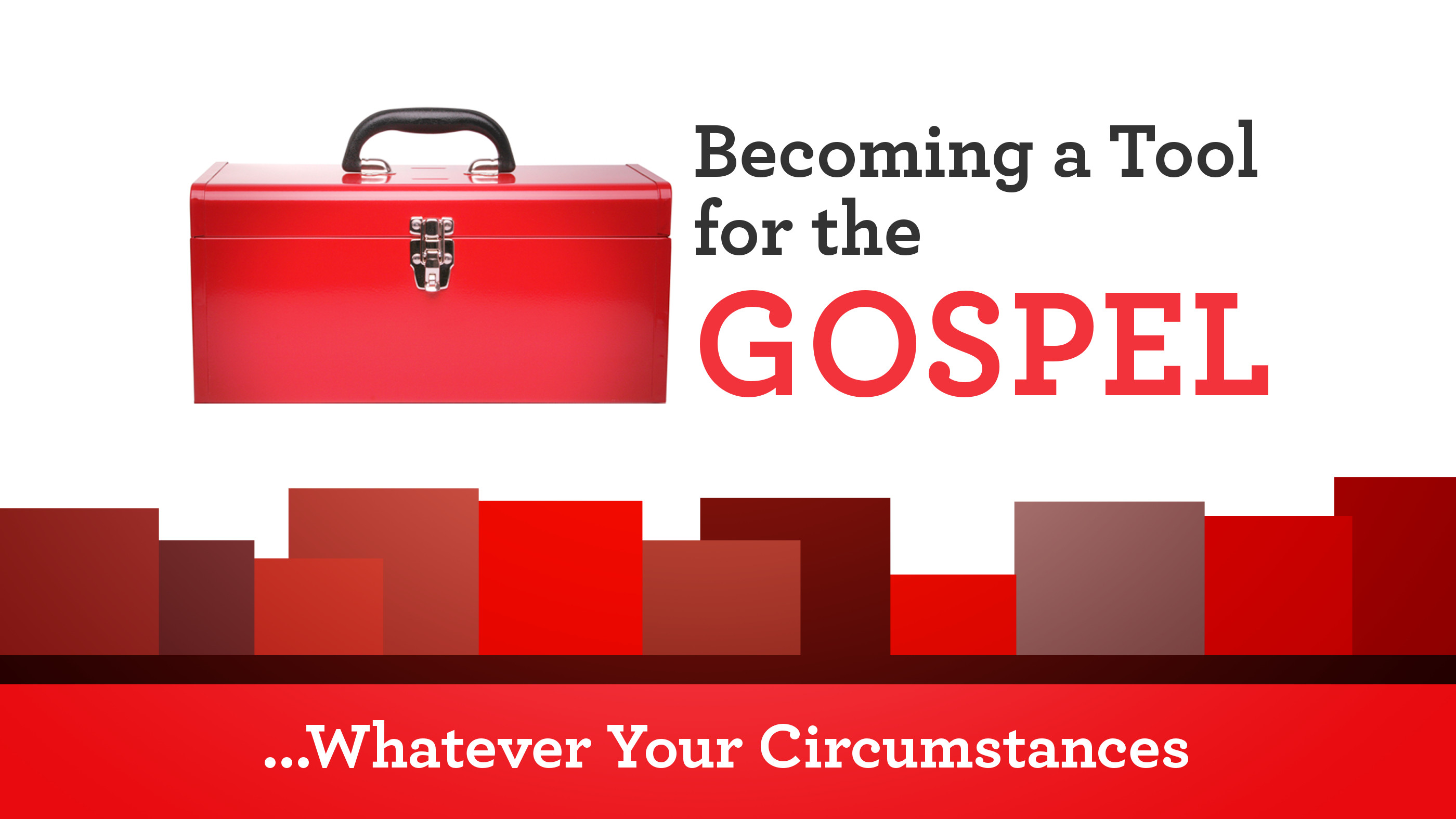 Becoming a Tool for the Gospel, Whatever Your Circumstances